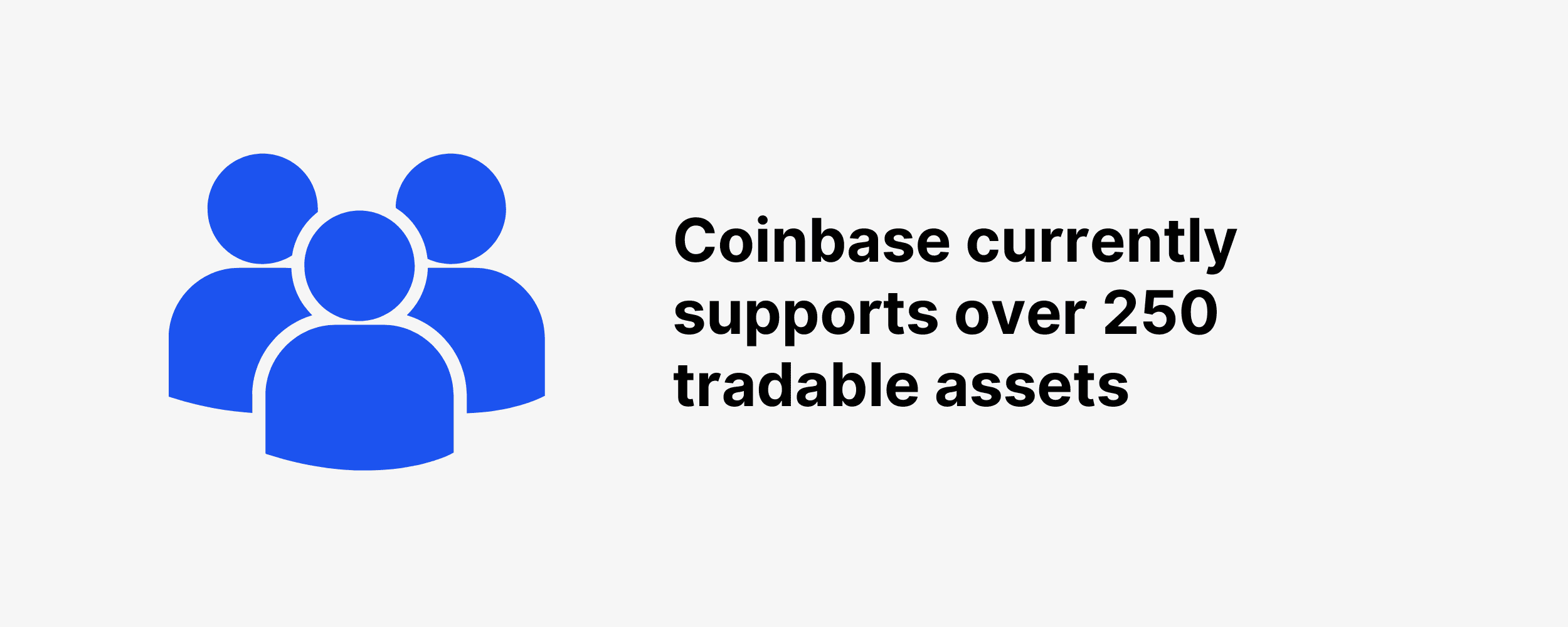 Coinbase currently supports over 250 tradable assets Coinbase currently supports over 250 tradable assets