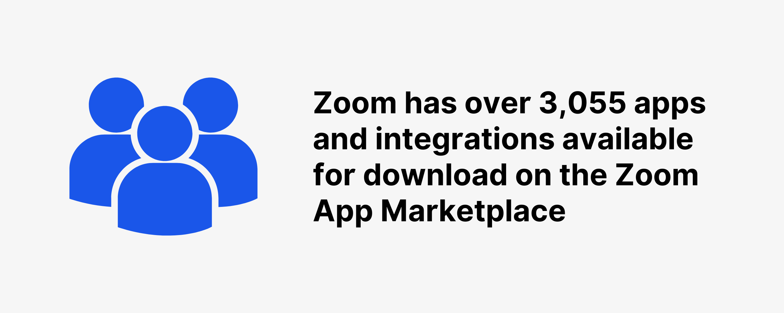Zoom has over 3,055 apps and integrations available for download on the Zoom App Marketplace